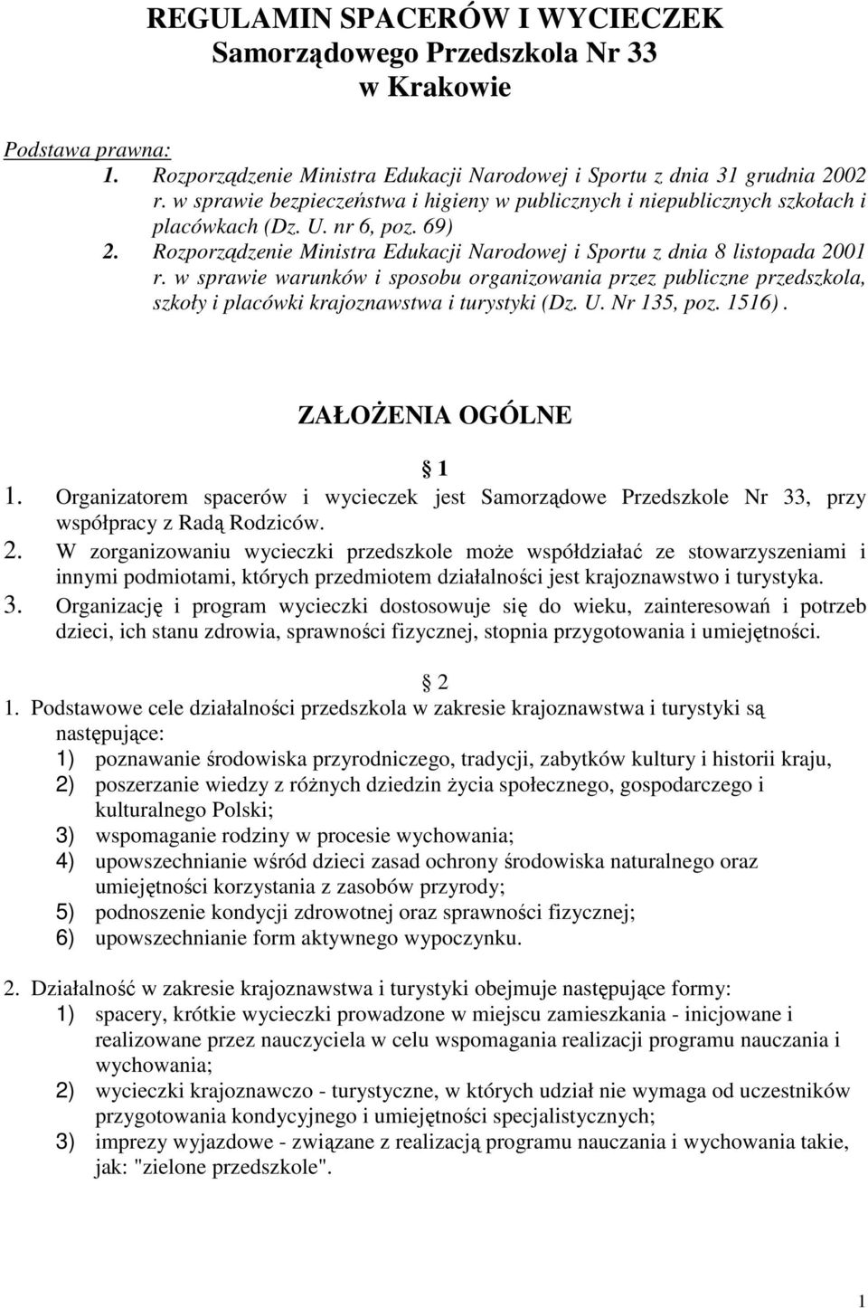 w sprawie warunków i sposobu organizowania przez publiczne przedszkola, szkoły i placówki krajoznawstwa i turystyki (Dz. U. Nr 135, poz. 1516). ZAŁOŻENIA OGÓLNE 1 1.