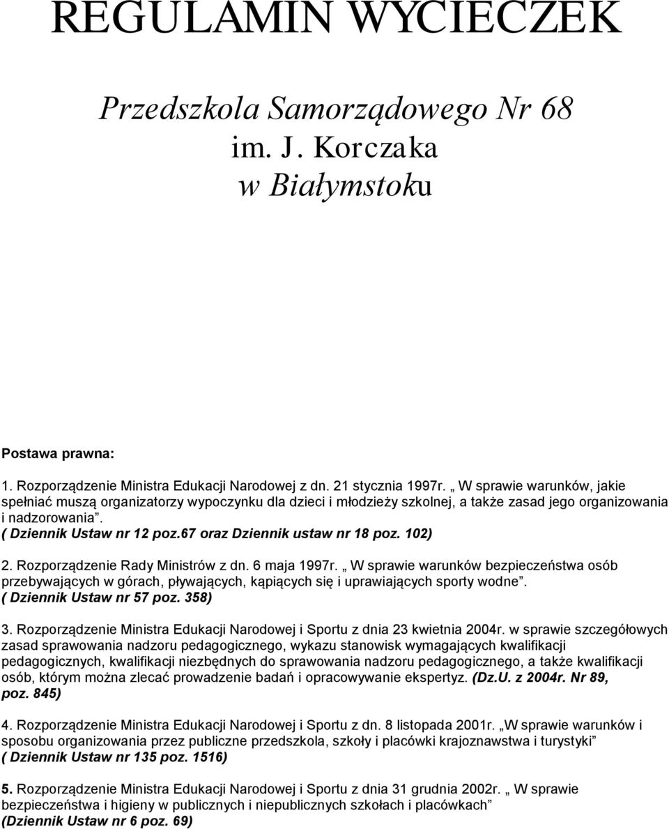 67 oraz Dziennik ustaw nr 18 poz. 102) 2. Rozporządzenie Rady Ministrów z dn. 6 maja 1997r.