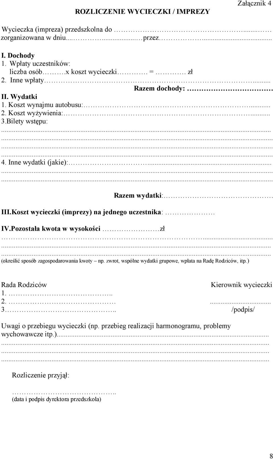 Koszt wycieczki (imprezy) na jednego uczestnika: IV.Pozostała kwota w wysokości zł... (określić sposób zagospodarowania kwoty np. zwrot, wspólne wydatki grupowe, wpłata na Radę Rodziców, itp.