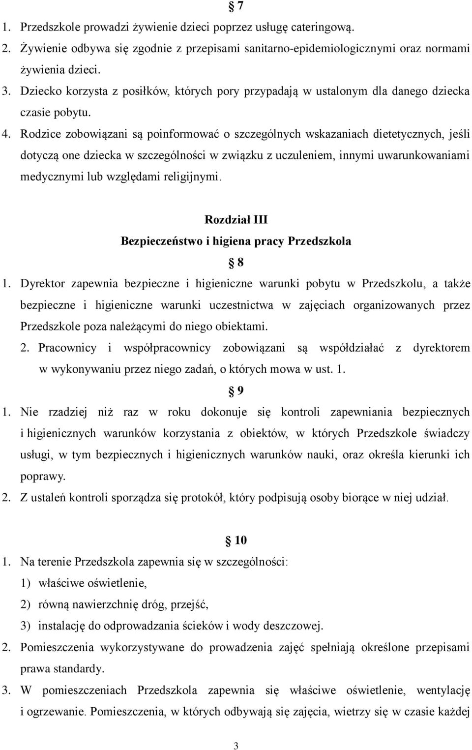 Rodzice zobowiązani są poinformować o szczególnych wskazaniach dietetycznych, jeśli dotyczą one dziecka w szczególności w związku z uczuleniem, innymi uwarunkowaniami medycznymi lub względami