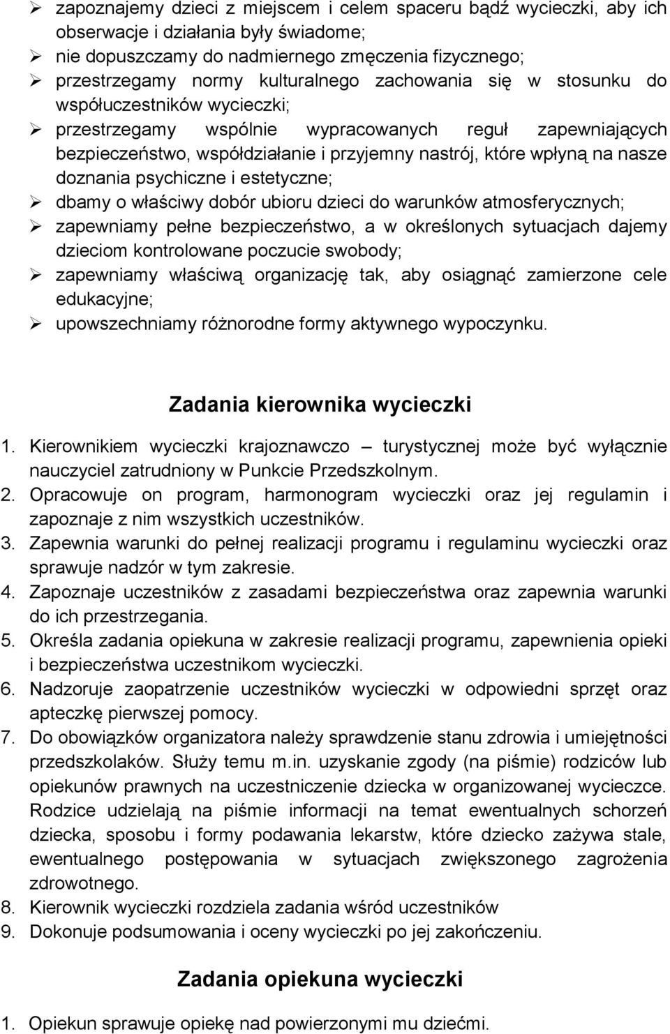 psychiczne i estetyczne; dbamy o właściwy dobór ubioru dzieci do warunków atmosferycznych; zapewniamy pełne bezpieczeństwo, a w określonych sytuacjach dajemy dzieciom kontrolowane poczucie swobody;