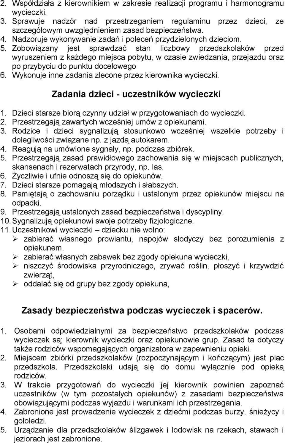 Zobowiązany jest sprawdzać stan liczbowy przedszkolaków przed wyruszeniem z każdego miejsca pobytu, w czasie zwiedzania, przejazdu oraz po przybyciu do punktu docelowego 6.