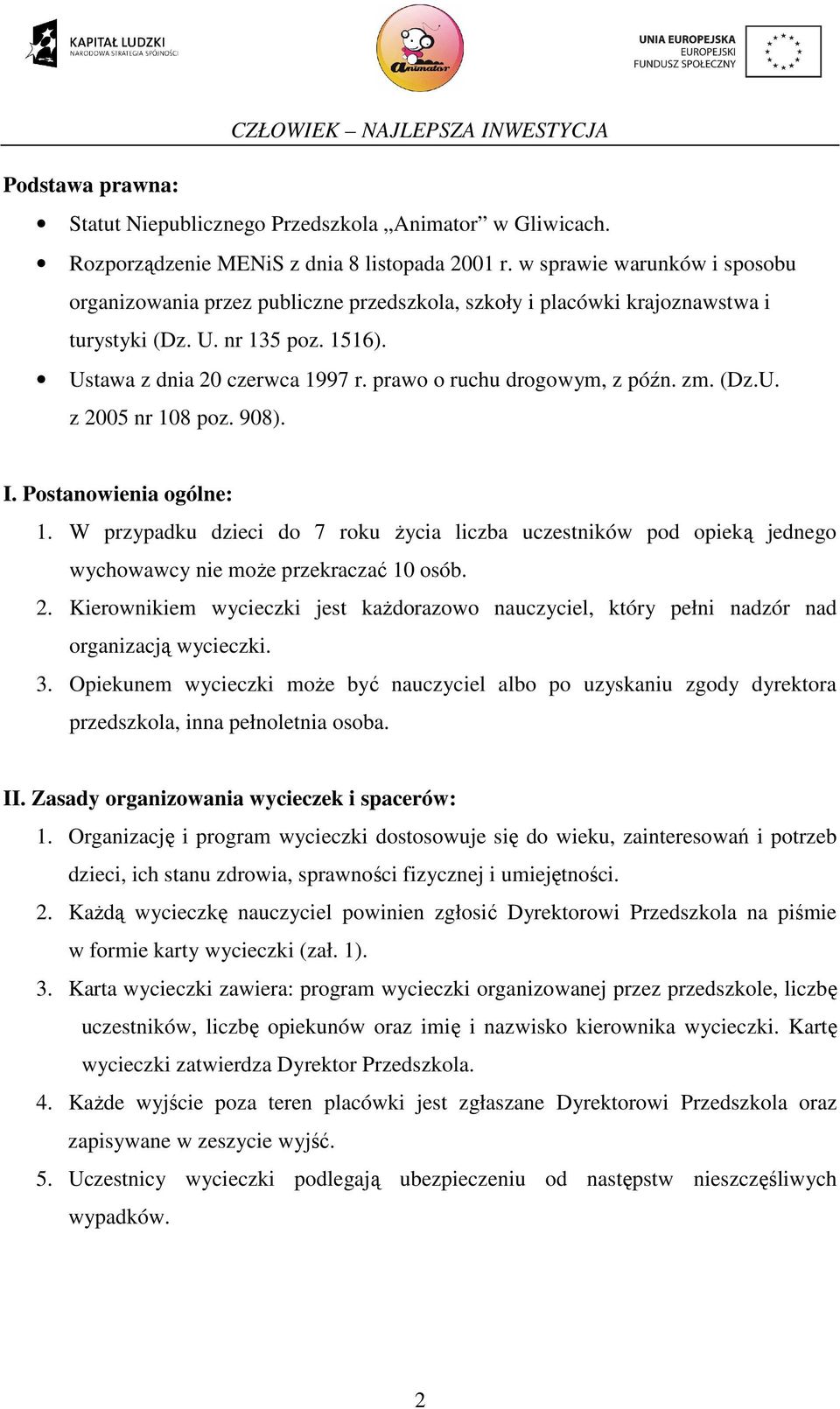 prawo o ruchu drogowym, z późn. zm. (Dz.U. z 2005 nr 108 poz. 908). I. Postanowienia ogólne: 1.