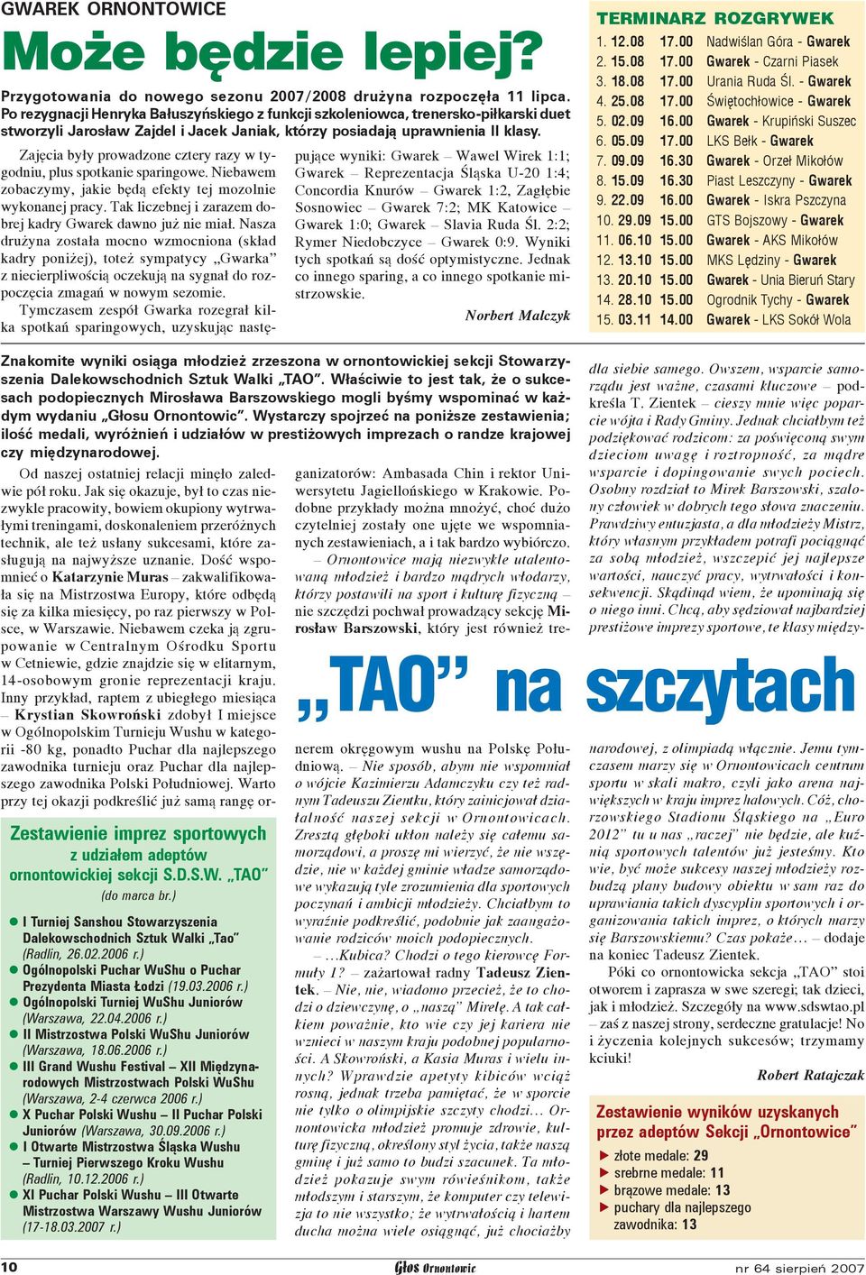 00 Nadwiœlan Góra - Gwarek 2. 15.08 17.00 Gwarek - Czarni Piasek 3. 18.08 17.00 Urania Ruda Œl. - Gwarek 4. 25.08 17.00 Œwiêtoch³owice - Gwarek 5. 02.09 16.00 Gwarek - Krupiñski Suszec 6. 05.09 17.