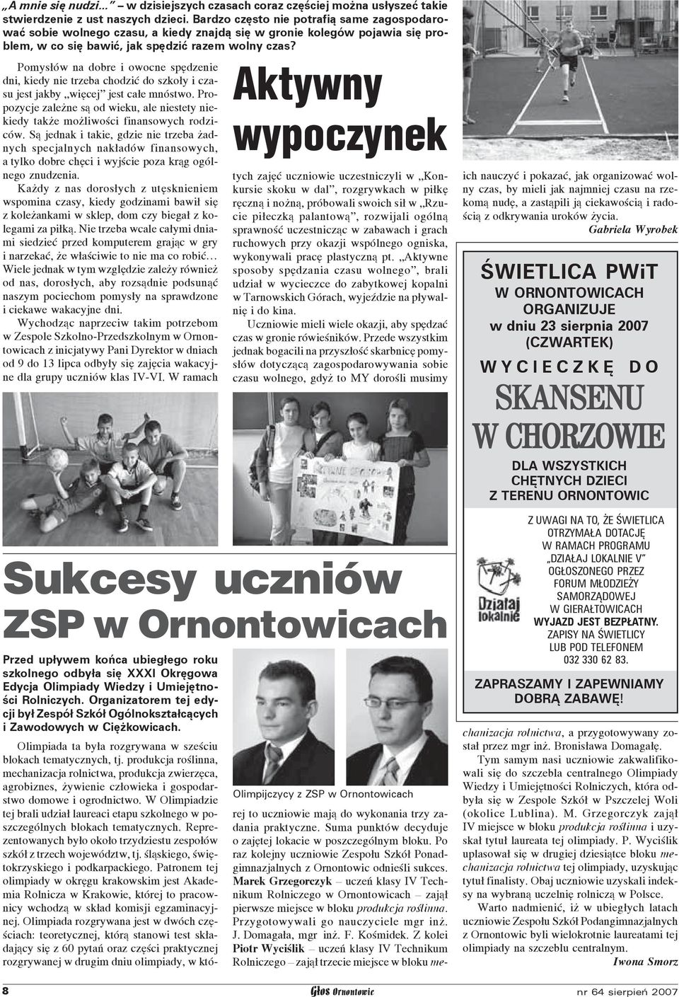 Sukcesy uczniów ZSP w Ornontowicach Przed upływem końca ubiegłego roku szkolnego odbyła się XXXI Okręgowa Edycja Olimpiady Wiedzy i Umiejętności Rolniczych.