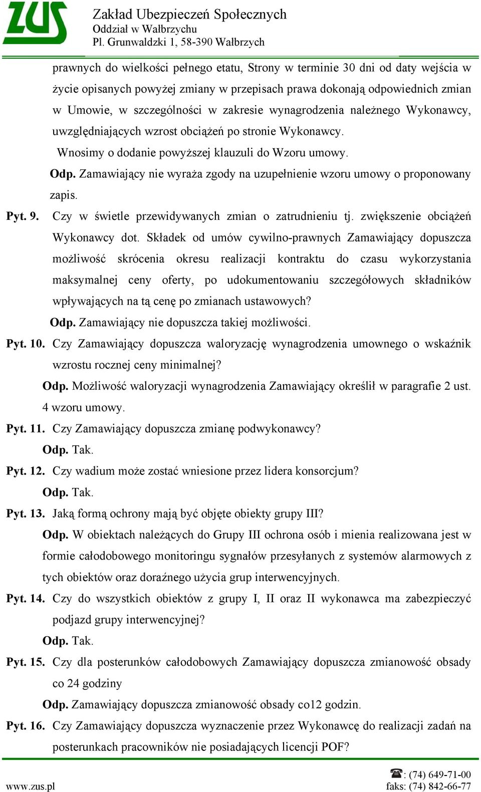 wynagrodzenia należnego Wykonawcy, uwzględniających wzrost obciążeń po stronie Wykonawcy. Wnosimy o dodanie powyższej klauzuli do Wzoru umowy. Odp.