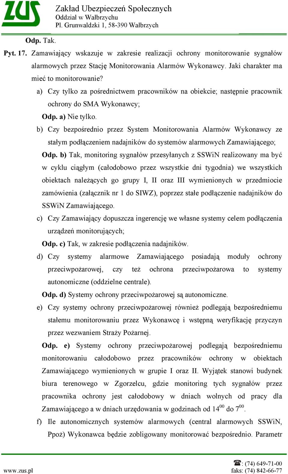 b) Czy bezpośrednio przez System Monitorowania Alarmów Wykonawcy ze stałym podłączeniem nadajników do systemów alarmowych Zamawiającego; Odp.