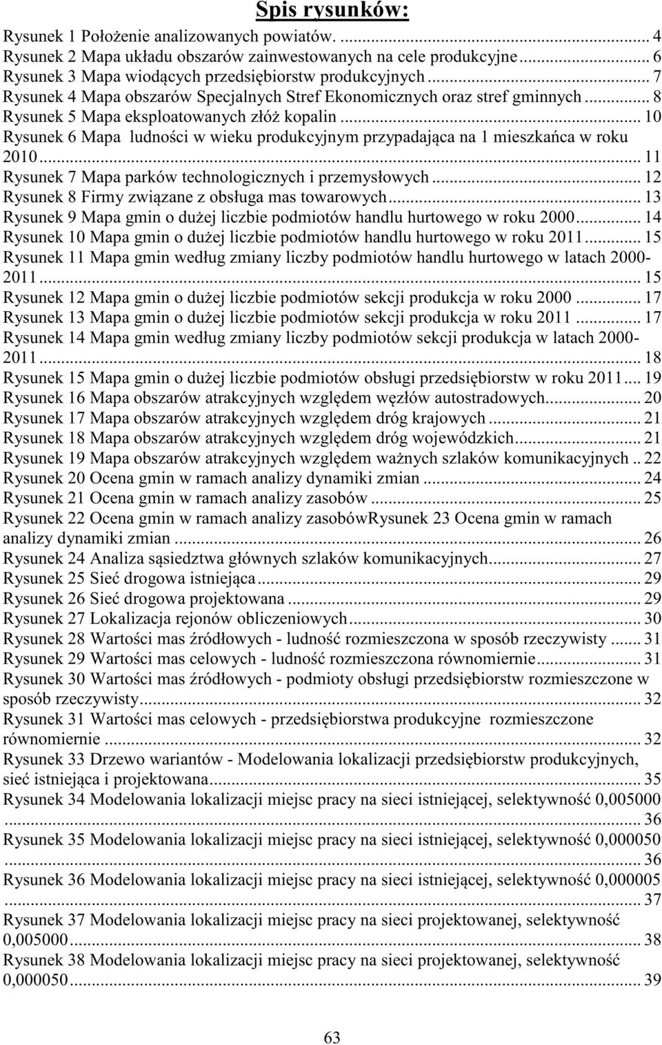 .. 10 Rysunek 6 Mapa ludnoci w wieku produkcyjnym przypadajca na 1 mieszkaca w roku 2010... 11 Rysunek 7 Mapa parków technologicznych i przemysłowych.