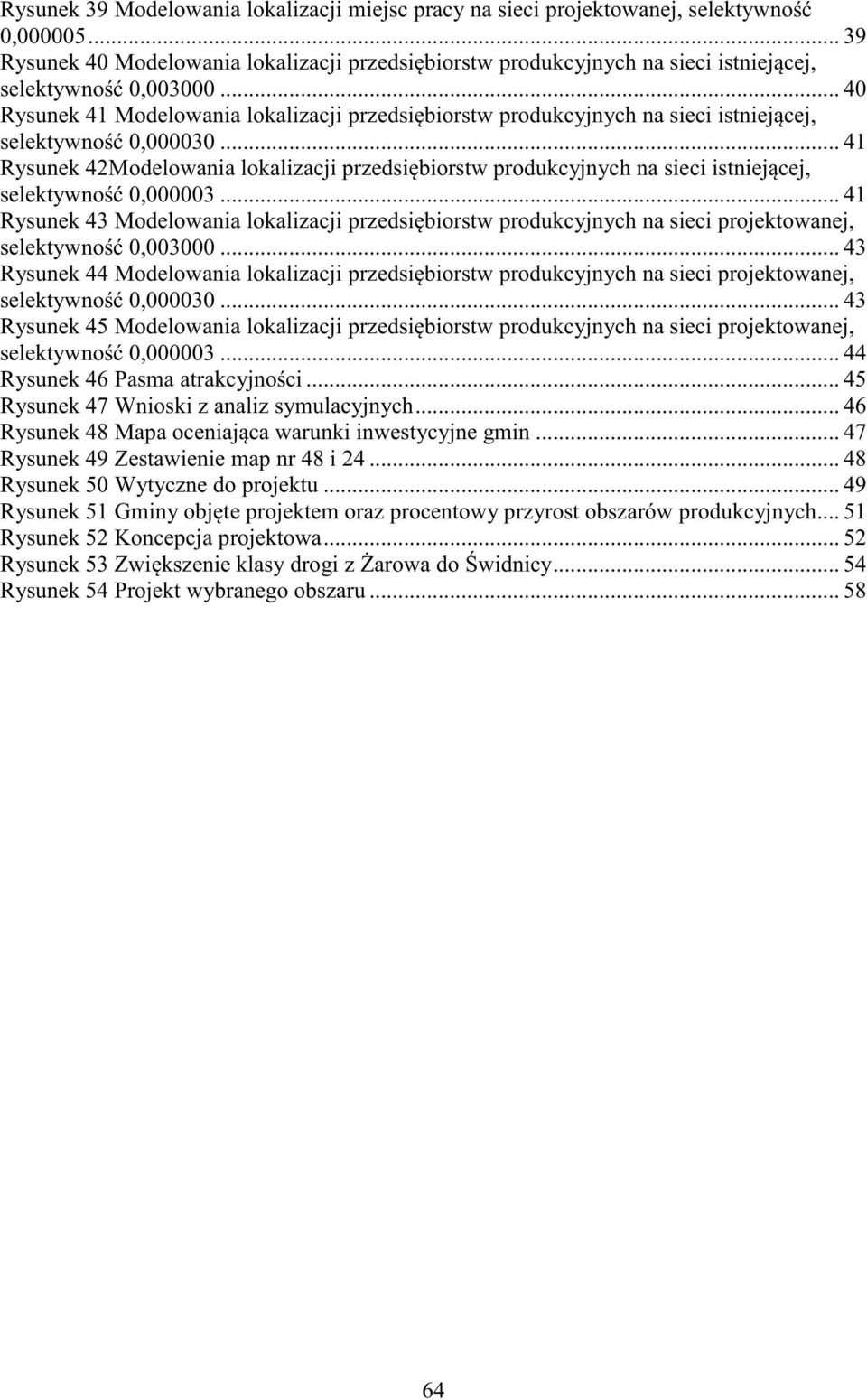 .. 40 Rysunek 41 Modelowania lokalizacji przedsibiorstw produkcyjnych na sieci istniejcej, selektywno 0,000030.