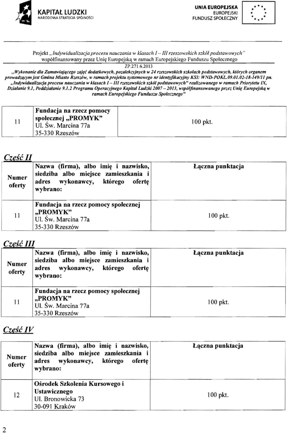 2013 "Wykonanie dla Zamawiajqcego zajfc dodatkowych, poza/ekcyjnych w 24 rzeszowskich szkolach podstawowych, ktorycll organem prowadzqcym jest Gmlna Miasto RzeszOw, w ramach projektu systemowego nr