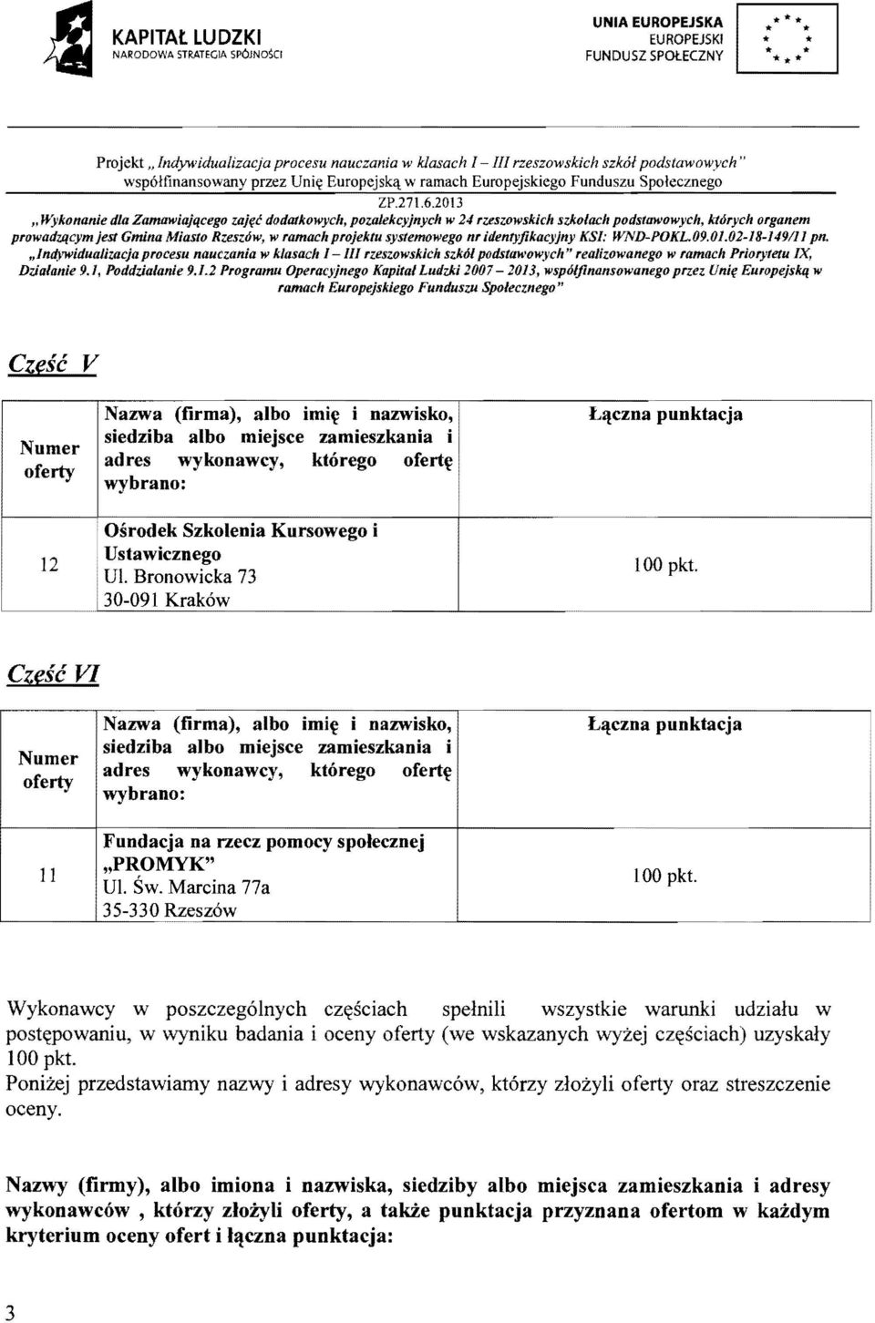 dla Zamawiajqcego zajt;c dodatkowych, pozajekcyjnych w 24 rzeszowskich szkolach podstawowyeh, ktorych organem prowadzqcymjest Gmina Miasto Rzesz;ow, w ramach projektu systemowego nr identyfikacyjny