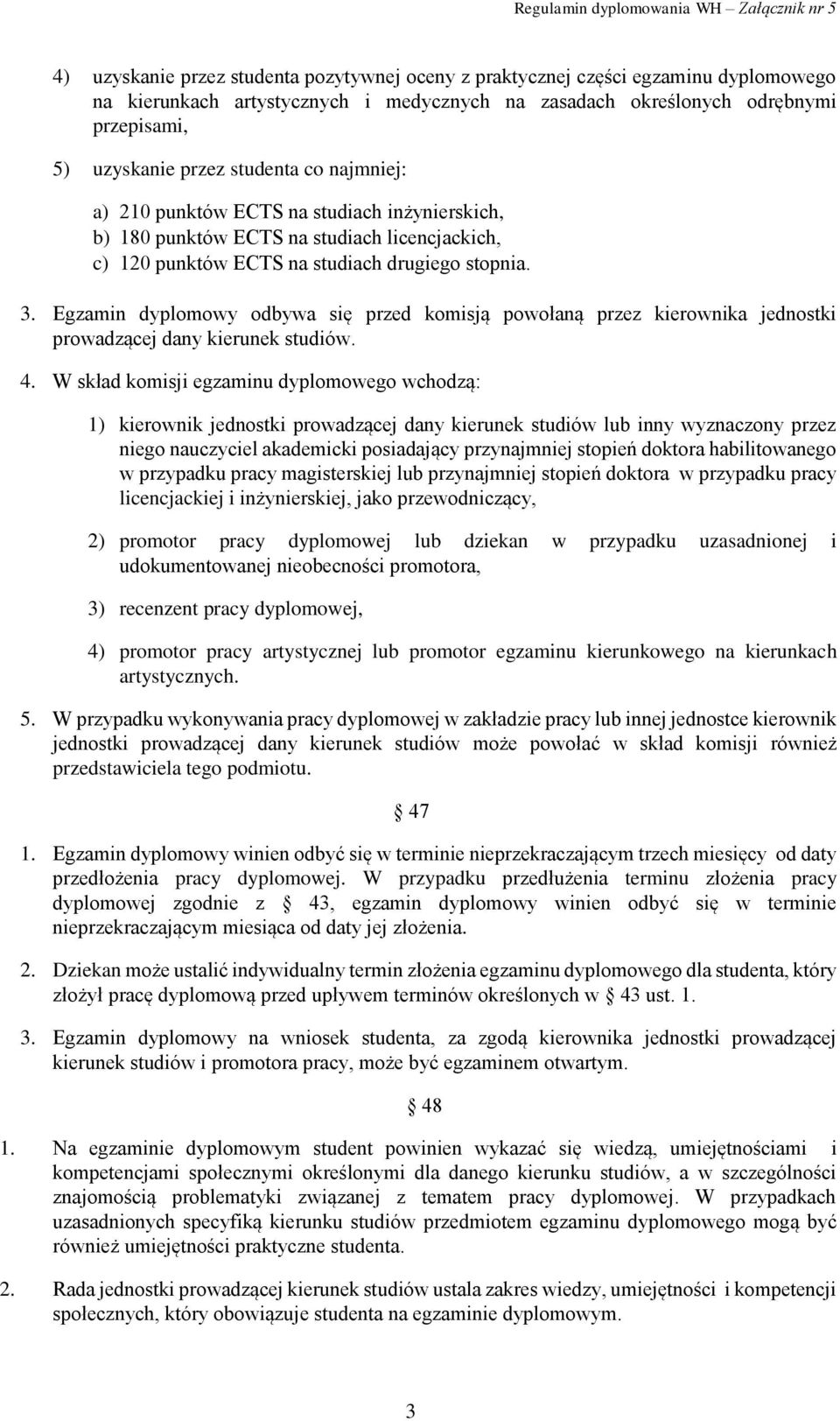 Egzamin dyplomowy odbywa się przed komisją powołaną przez kierownika jednostki prowadzącej dany kierunek studiów. 4.