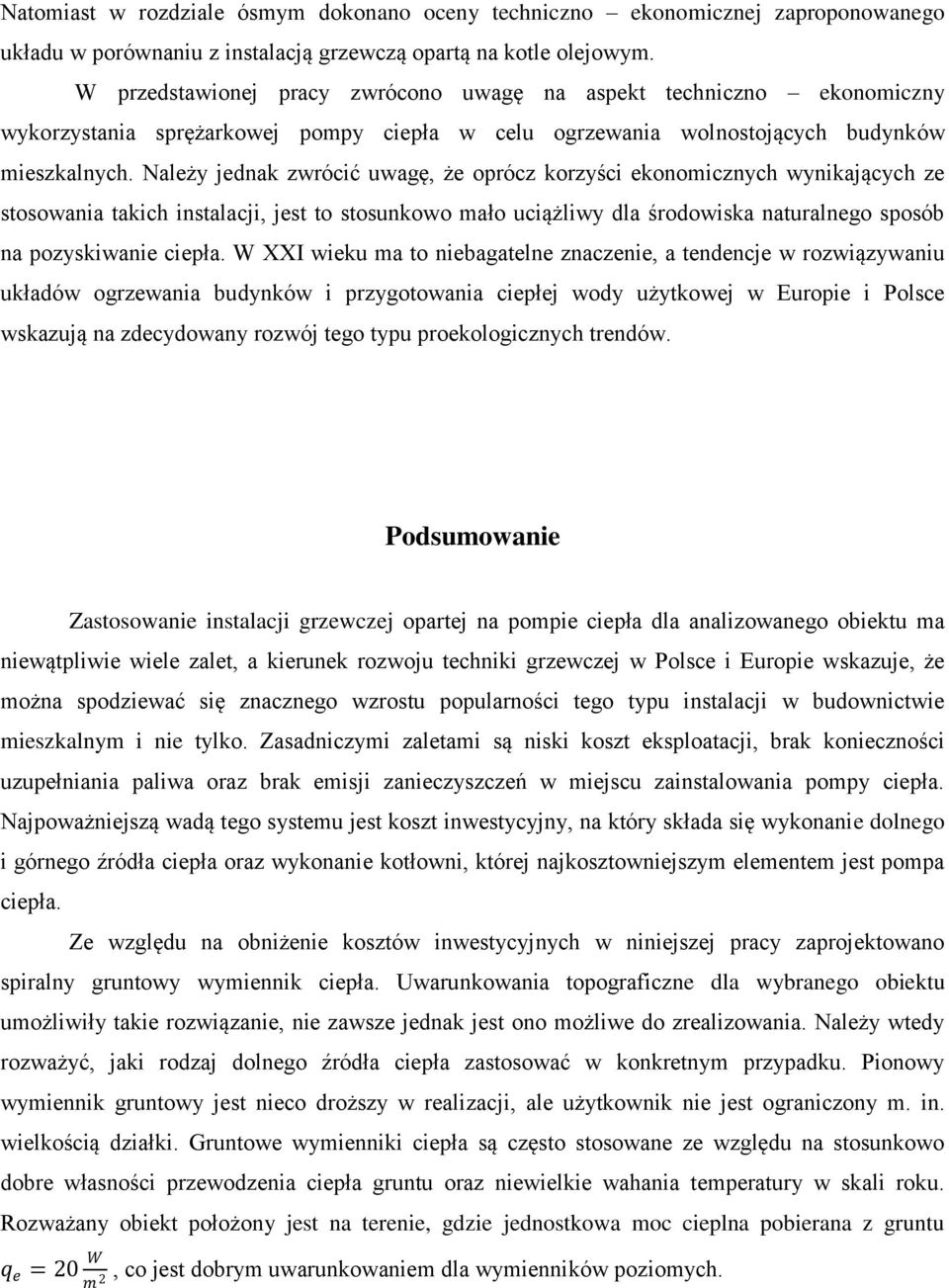 Należy jednak zwrócić uwagę, że oprócz korzyści ekonomicznych wynikających ze stosowania takich instalacji, jest to stosunkowo mało uciążliwy dla środowiska naturalnego sposób na pozyskiwanie ciepła.