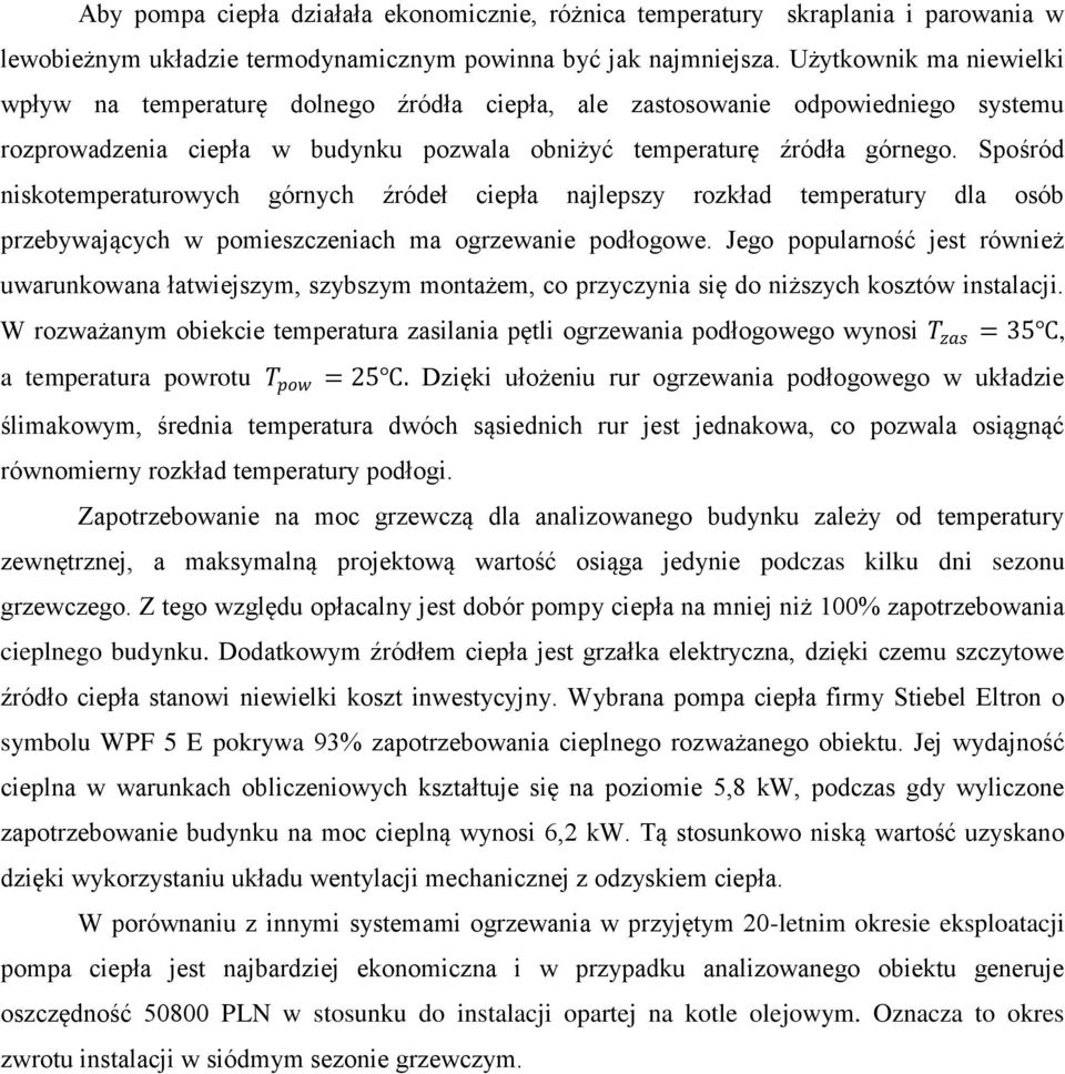 Spośród niskotemperaturowych górnych źródeł ciepła najlepszy rozkład temperatury dla osób przebywających w pomieszczeniach ma ogrzewanie podłogowe.