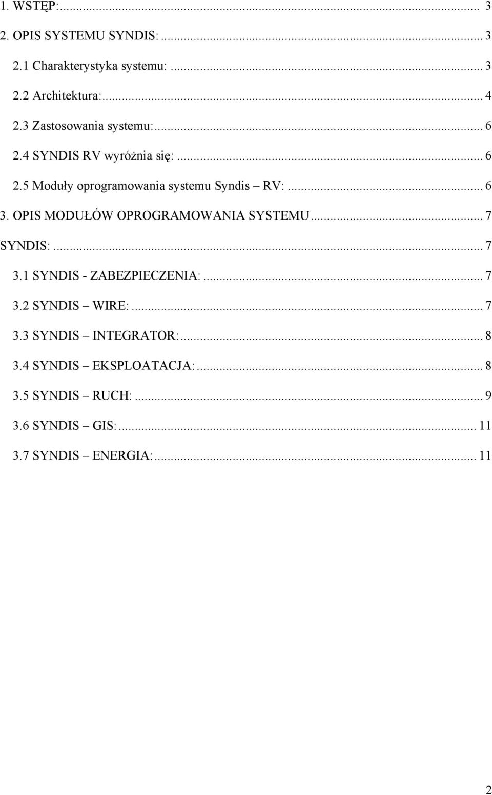 OPIS MODUŁÓW OPROGRAMOWANIA SYSTEMU... 7 SYNDIS:... 7 3.1 SYNDIS - ZABEZPIECZENIA:... 7 3.2 SYNDIS WIRE:... 7 3.3 SYNDIS INTEGRATOR:.