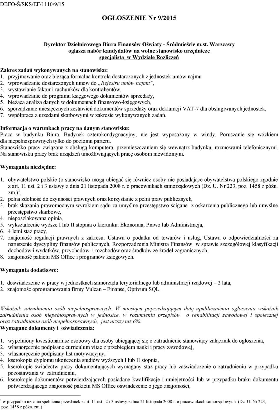 przyjmowanie oraz bieżąca formalna kontrola dostarczonych z jednostek umów najmu 2. wprowadzanie dostarczonych umów do Rejestru umów najmu, 3. wystawianie faktur i rachunków dla kontrahentów, 4.