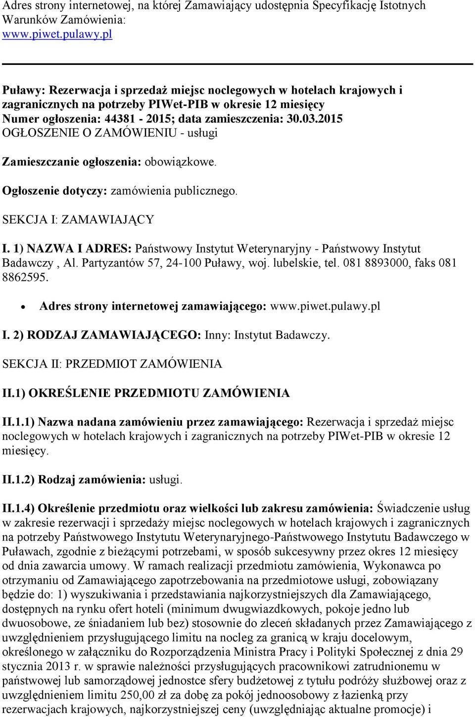 2015 OGŁOSZENIE O ZAMÓWIENIU - usługi Zamieszczanie ogłoszenia: obowiązkowe. Ogłoszenie dotyczy: zamówienia publicznego. SEKCJA I: ZAMAWIAJĄCY I.