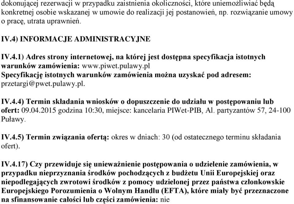 pl Specyfikację istotnych warunków zamówienia można uzyskać pod adresem: przetargi@pwet.pulawy.pl. IV.4.4) Termin składania wniosków o dopuszczenie do udziału w postępowaniu lub ofert: 09.04.