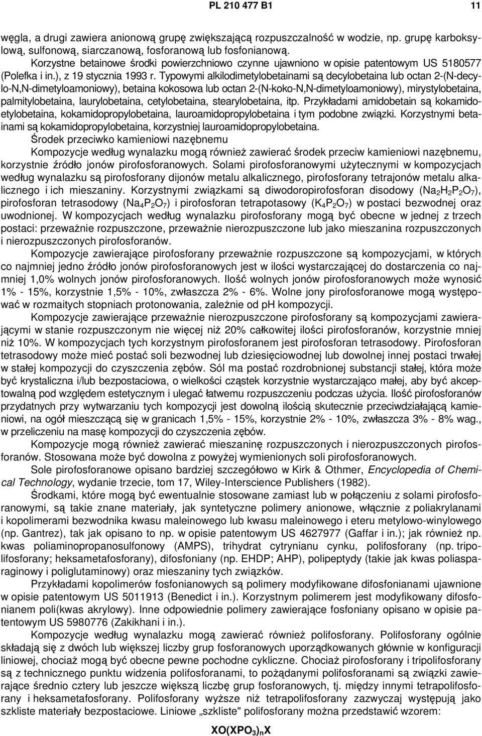 Typowymi alkilodimetylobetainami są decylobetaina lub octan 2-(N-decylo-N,N-dimetyloamoniowy), betaina kokosowa lub octan 2-(N-koko-N,N-dimetyloamoniowy), mirystylobetaina, palmitylobetaina,