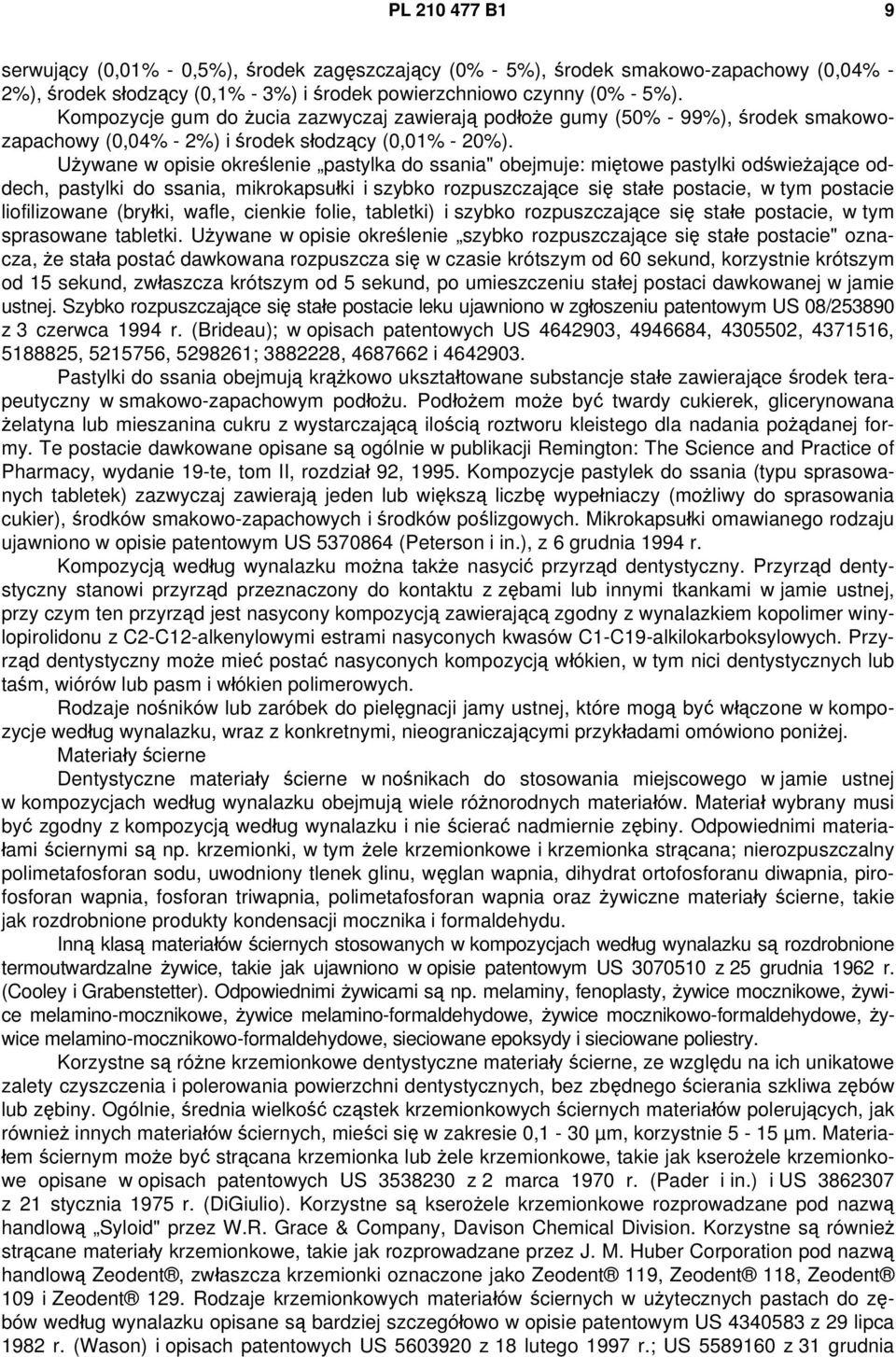 Używane w opisie określenie pastylka do ssania" obejmuje: miętowe pastylki odświeżające oddech, pastylki do ssania, mikrokapsułki i szybko rozpuszczające się stałe postacie, w tym postacie