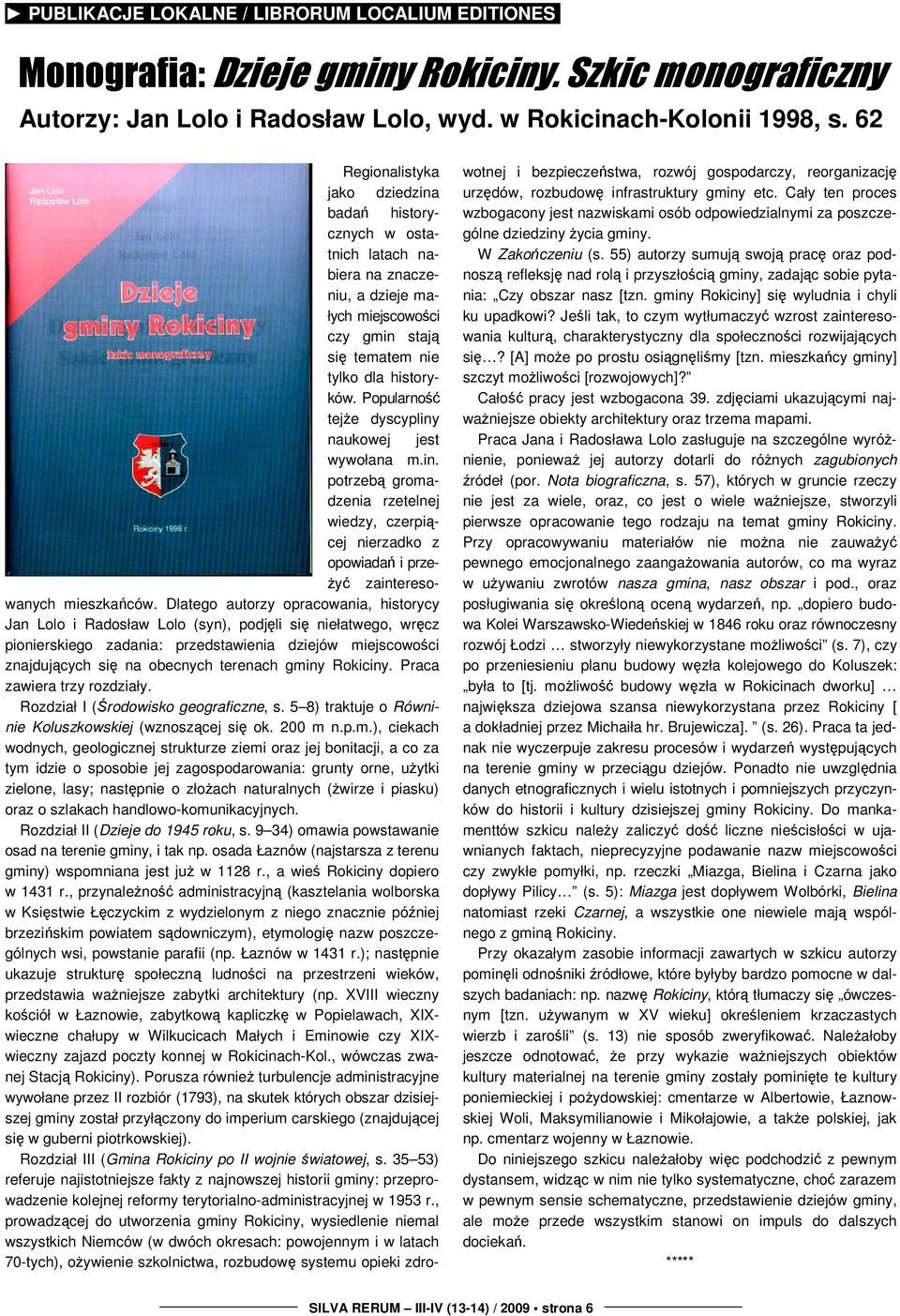 Popularno teje dyscypliny naukowej jest wywołana m.in. potrzeb gromadzenia rzetelnej wiedzy, czerpicej nierzadko z opowiada i prze- y zainteresowanych mieszkaców.