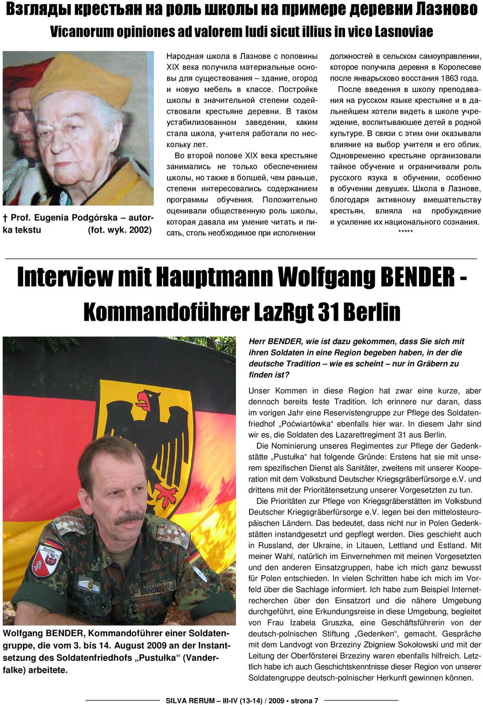 Herr BENDER, wie ist dazu gekommen, dass Sie sich mit ihren Soldaten in eine Region begeben haben, in der die deutsche Tradition wie es scheint nur in Gräbern zu finden ist?