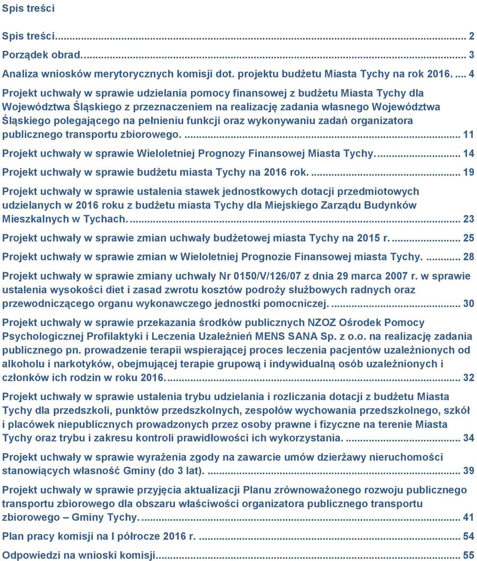 pełnieniu funkcji oraz wykonywaniu zadań organizatora publicznego transportu zbiorowego.... 11 Projekt uchwały w sprawie Wieloletniej Prognozy Finansowej Miasta Tychy.