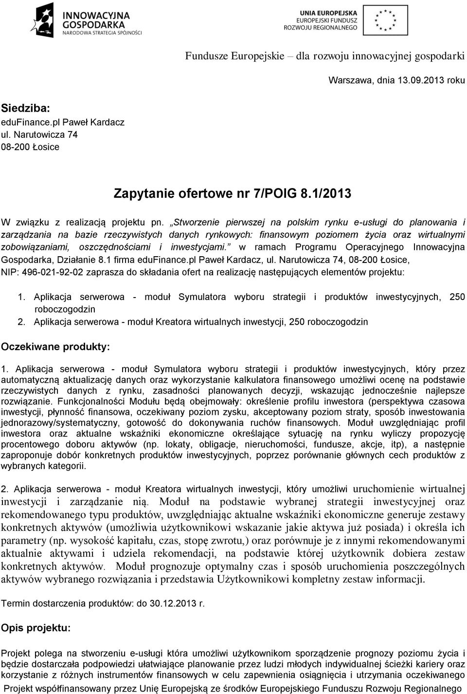 inwestycjami. w ramach Programu Operacyjnego Innowacyjna Gospodarka, Działanie 8.1 firma edufinance.pl Paweł Kardacz, ul.