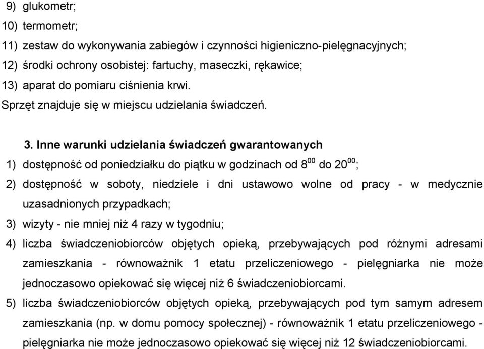 Inne warunki udzielania świadczeń gwarantowanych 1) dostępność od poniedziałku do piątku w godzinach od 8 00 do 20 00 ; 2) dostępność w soboty, niedziele i dni ustawowo wolne od pracy - w medycznie