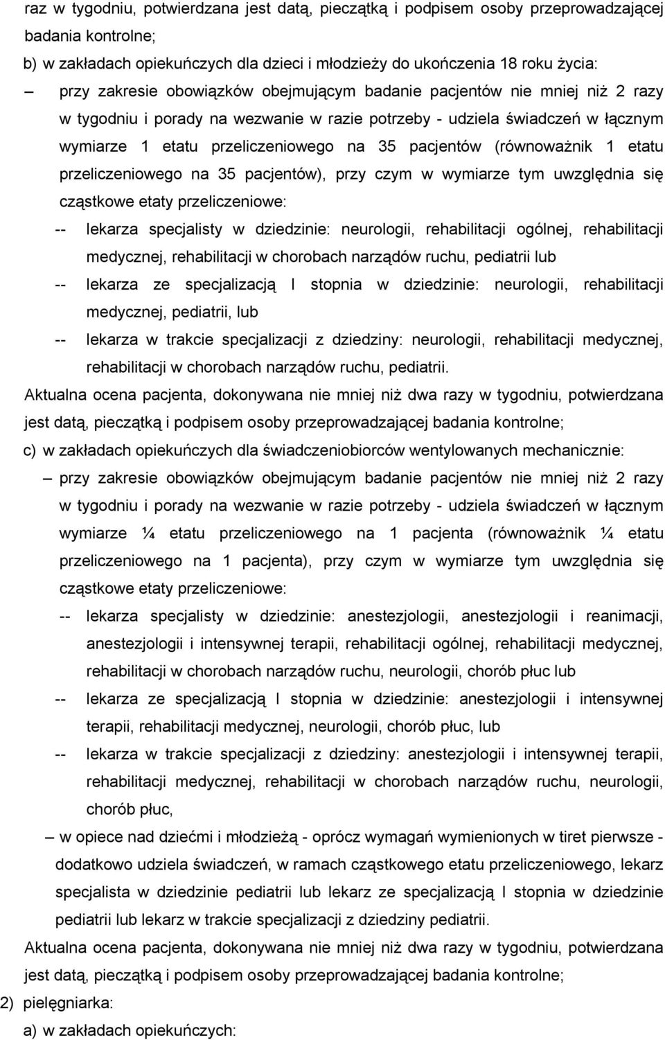 (równoważnik 1 etatu przeliczeniowego na 35 pacjentów), przy czym w wymiarze tym uwzględnia się cząstkowe etaty przeliczeniowe: -- lekarza specjalisty w dziedzinie: neurologii, rehabilitacji ogólnej,