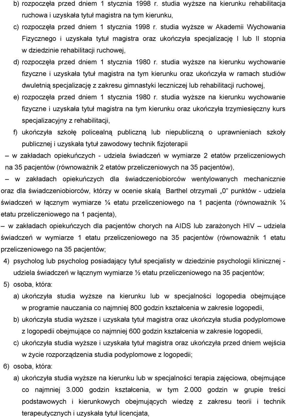 studia wyższe na kierunku wychowanie fizyczne i uzyskała tytuł magistra na tym kierunku oraz ukończyła w ramach studiów dwuletnią specjalizację z zakresu gimnastyki leczniczej lub rehabilitacji