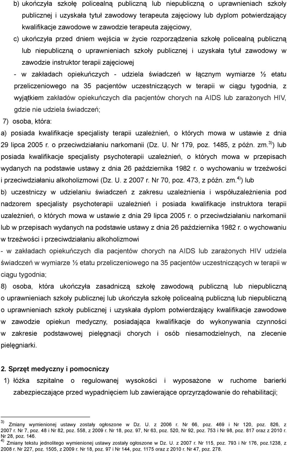 instruktor terapii zajęciowej - w zakładach opiekuńczych - udziela świadczeń w łącznym wymiarze ½ etatu przeliczeniowego na 35 pacjentów uczestniczących w terapii w ciągu tygodnia, z wyjątkiem