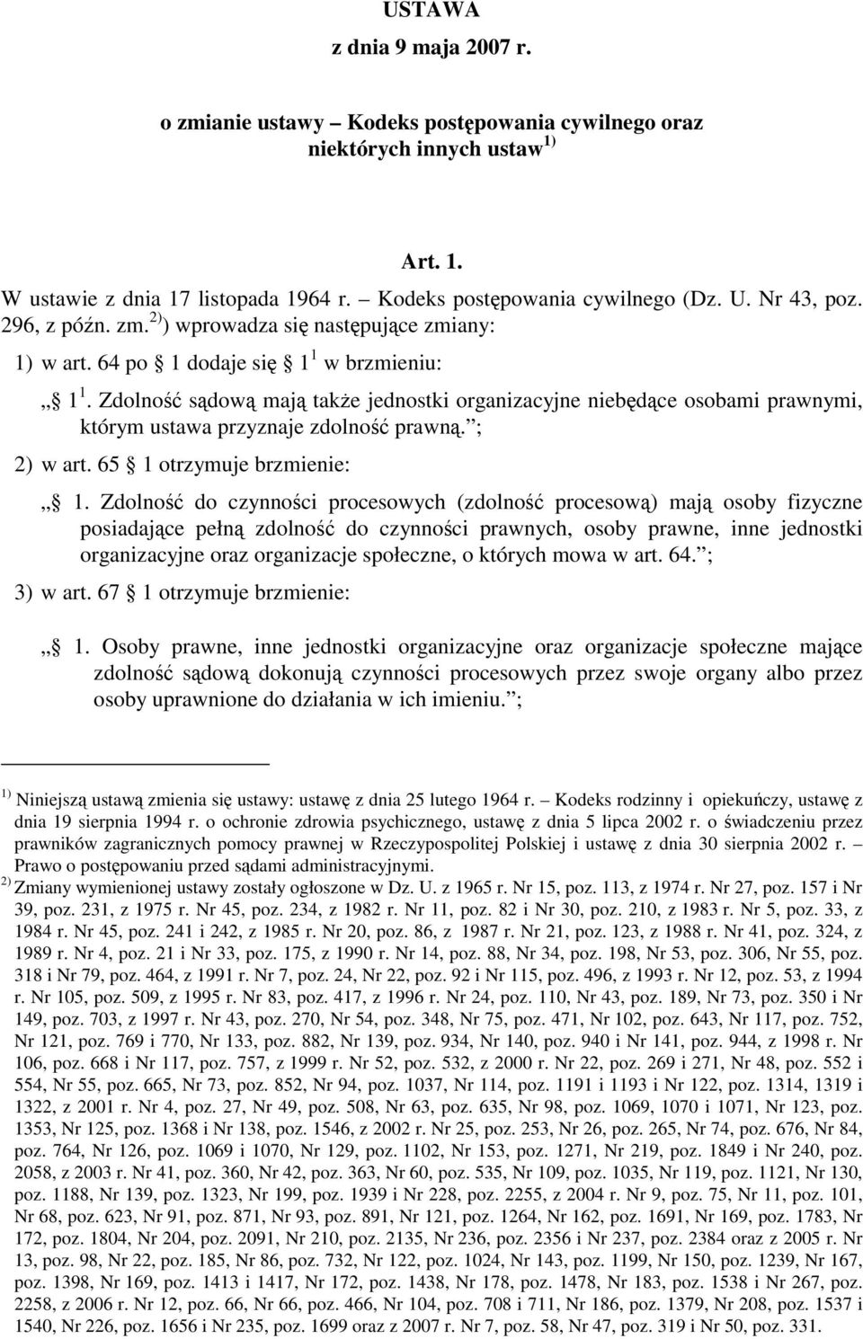 Zdolność sądową mają także jednostki organizacyjne niebędące osobami prawnymi, którym ustawa przyznaje zdolność prawną. ; 2) w art. 65 1 otrzymuje brzmienie: 1.