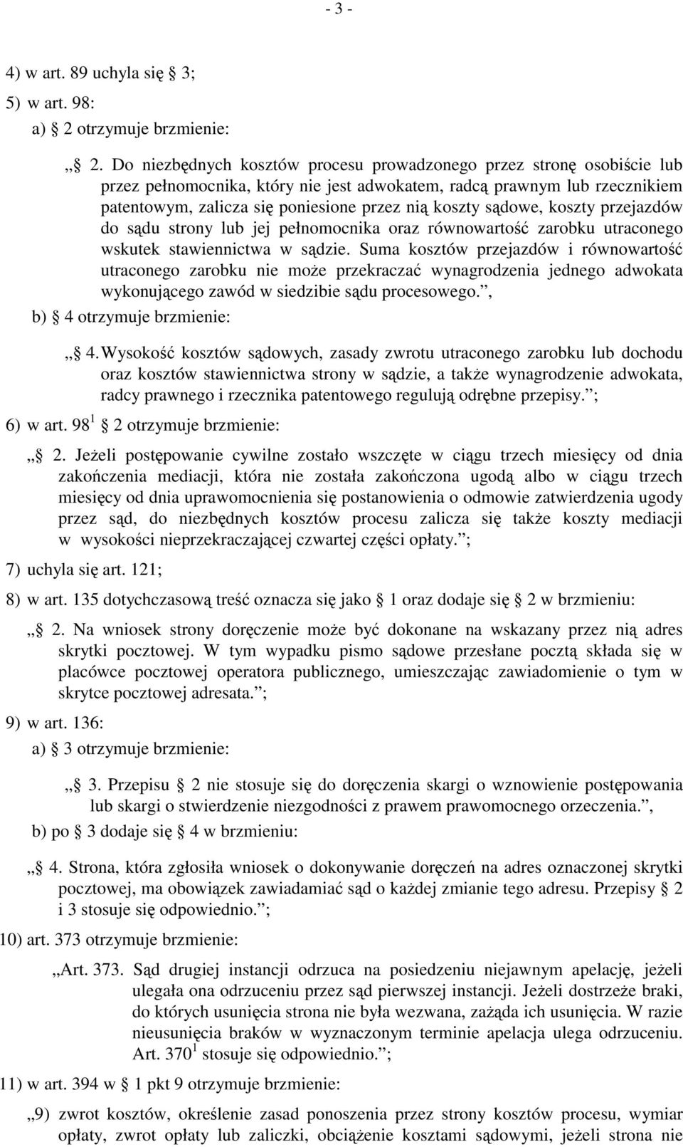 sądowe, koszty przejazdów do sądu strony lub jej pełnomocnika oraz równowartość zarobku utraconego wskutek stawiennictwa w sądzie.