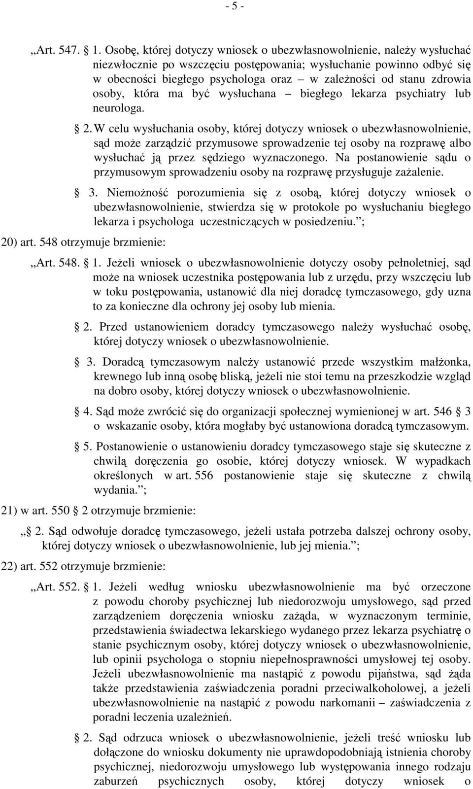 zdrowia osoby, która ma być wysłuchana biegłego lekarza psychiatry lub neurologa. 2.