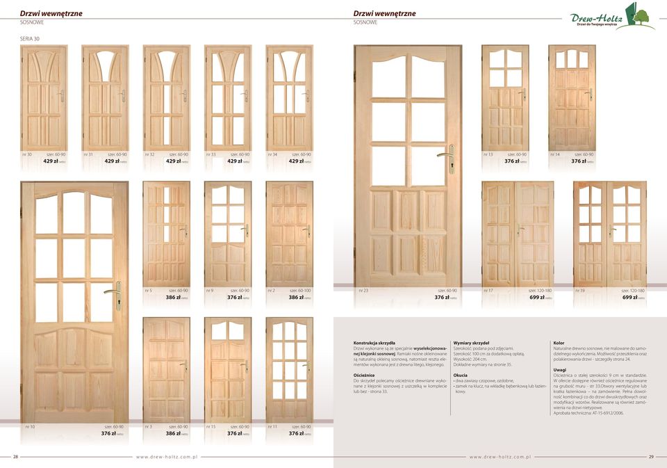 120-180 699 zł netto Drzwi wykonane są ze specjalnie wyselekcjonowanej klejonki sosnowej.