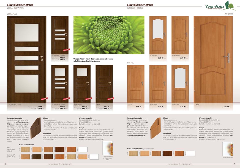 Lakierowana 343 zł netto Laminat CPL Płyta Lakierowana 343 zł netto Laminat CPL 335 zł netto 335 zł netto 335 zł netto 335 zł netto Stabilność kształtu zapewnia wklejona rama drewniana wzmacniająca