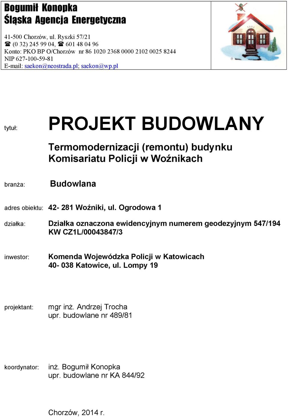 pl tytuł: PROJEKT BUDOWLANY Termomodernizacji (remontu) budynku Komisariatu Policji w Woźnikach branża: Budowlana adres obiektu: 42-281 Woźniki, ul.