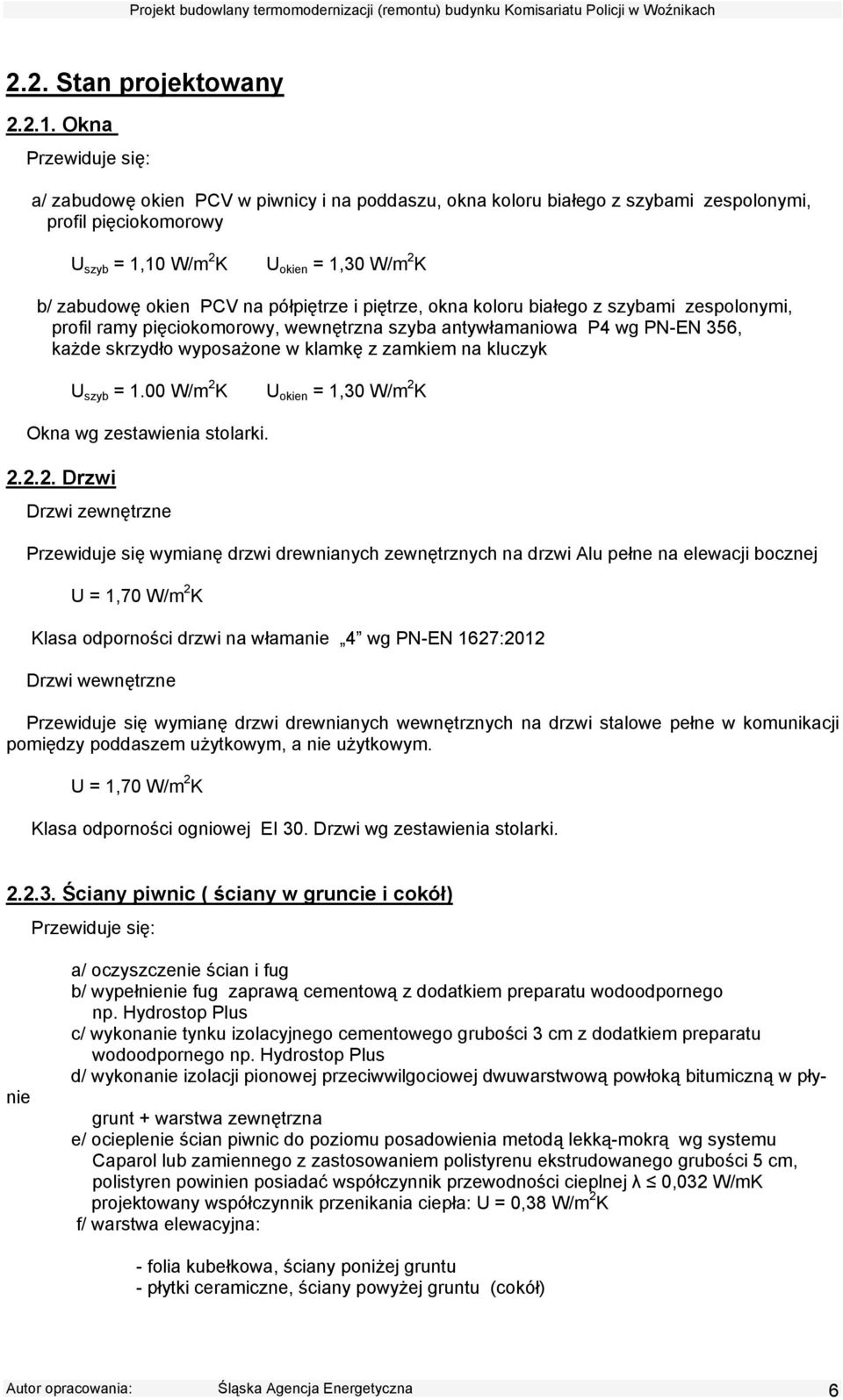 na półpiętrze i piętrze, okna koloru białego z szybami zespolonymi, profil ramy pięciokomorowy, wewnętrzna szyba antywłamaniowa P4 wg PN-EN 356, każde skrzydło wyposażone w klamkę z zamkiem na