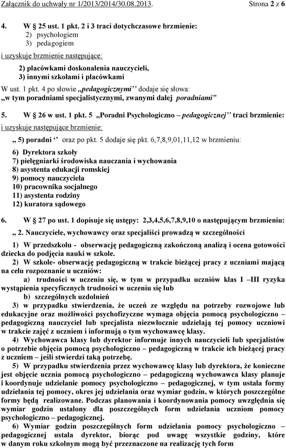 4 po słowie,,pedagogicznymi dodaje się słowa:,,w tym poradniami specjalistycznymi, zwanymi dalej poradniami 5. W 26 w ust. 1 pkt.