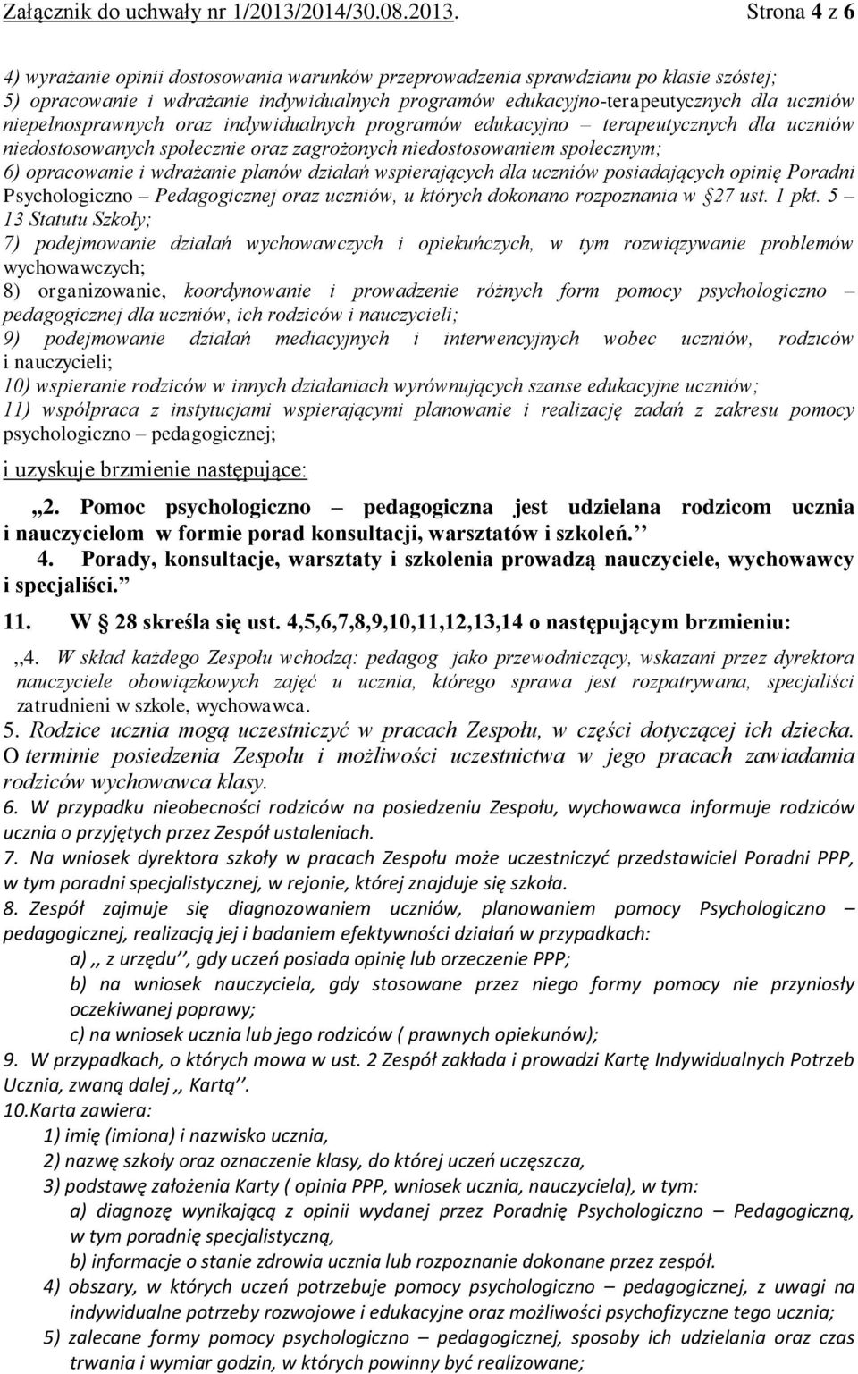 Strona 4 z 6 4) wyrażanie opinii dostosowania warunków przeprowadzenia sprawdzianu po klasie szóstej; 5) opracowanie i wdrażanie indywidualnych programów edukacyjno-terapeutycznych dla uczniów