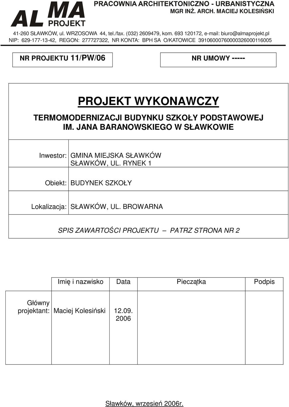 TERMOMODERNIZACJI BUDYNKU SZKOŁY PODSTAWOWEJ IM. JANA BARANOWSKIEGO Inwestor: GMINA MIEJSKA SŁAWKÓW SŁAWKÓW, UL.