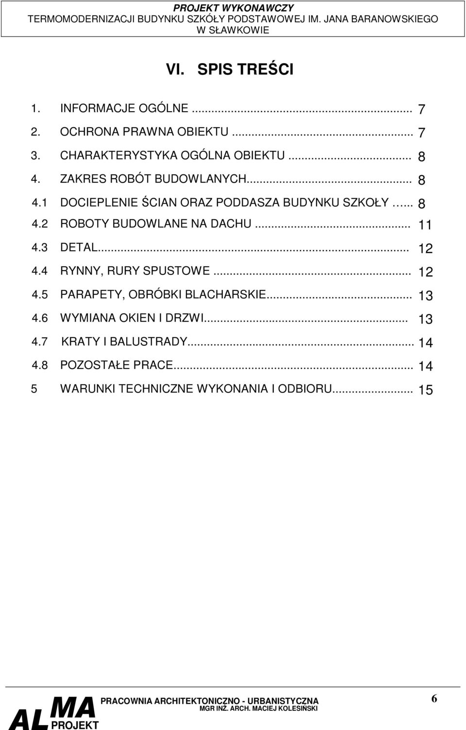 .. 11 4.3 DETAL... 12 4.4 RYNNY, RURY SPUSTOWE... 12 4.5 PARAPETY, OBRÓBKI BLACHARSKIE... 13 4.