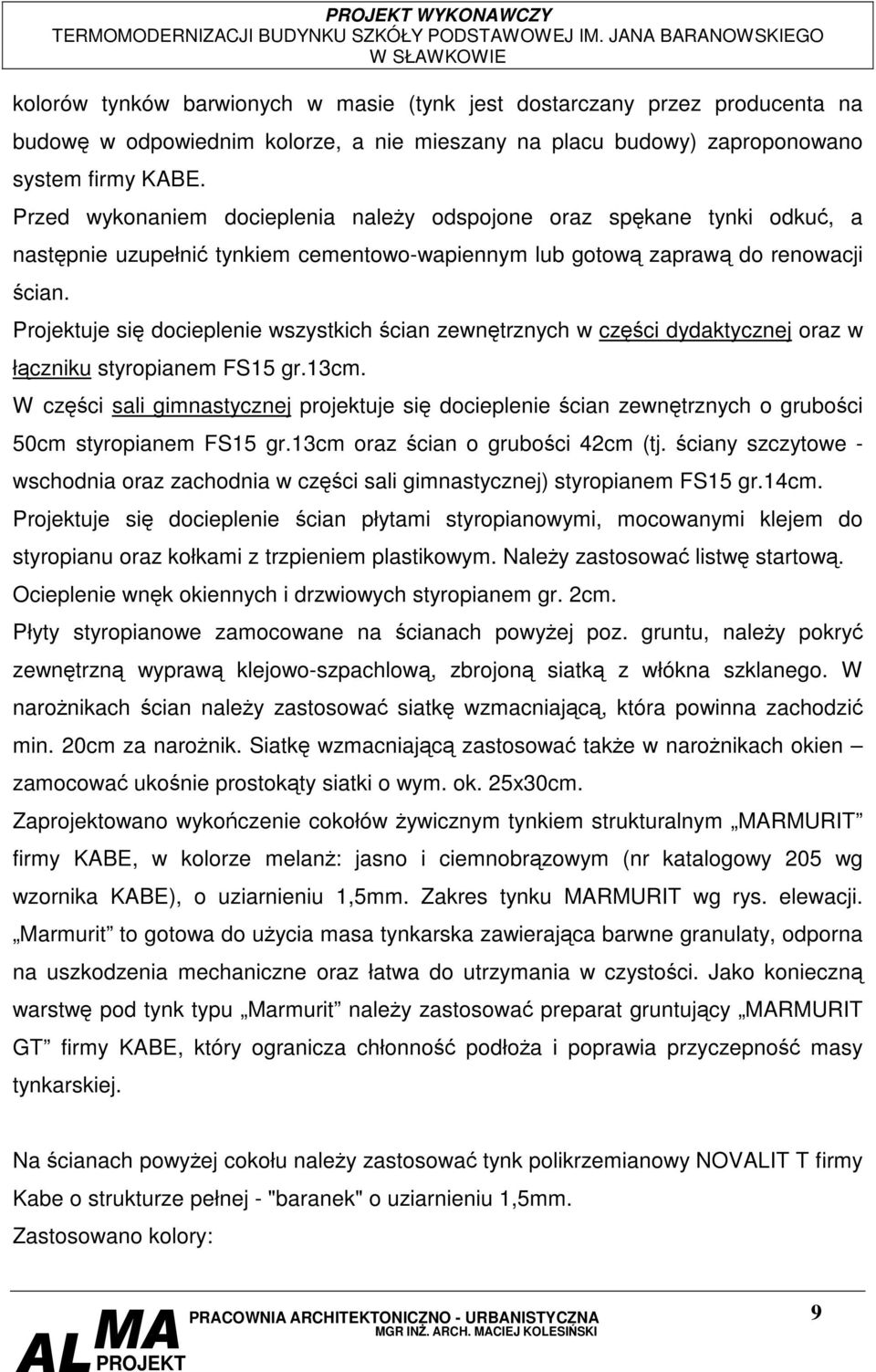 Projektuje si docieplenie wszystkich cian zewntrznych w czci dydaktycznej oraz w łczniku styropianem FS15 gr.13cm.
