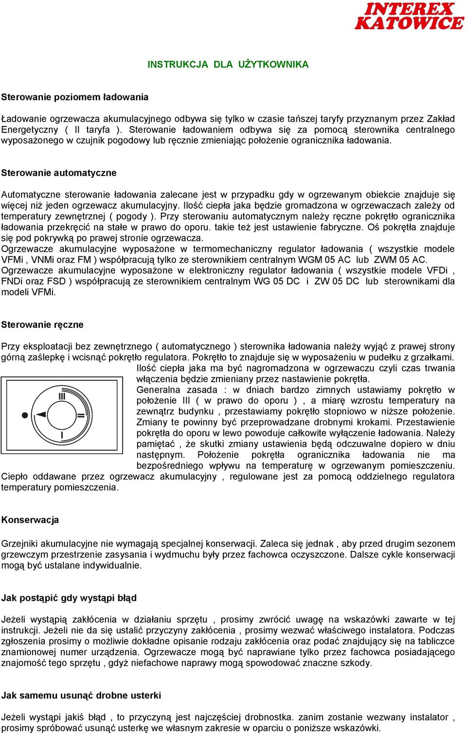 Sterowanie automatyczne Automatyczne sterowanie ładowania zalecane jest w przypadku gdy w ogrzewanym obiekcie znajduje się więcej niż jeden ogrzewacz akumulacyjny.