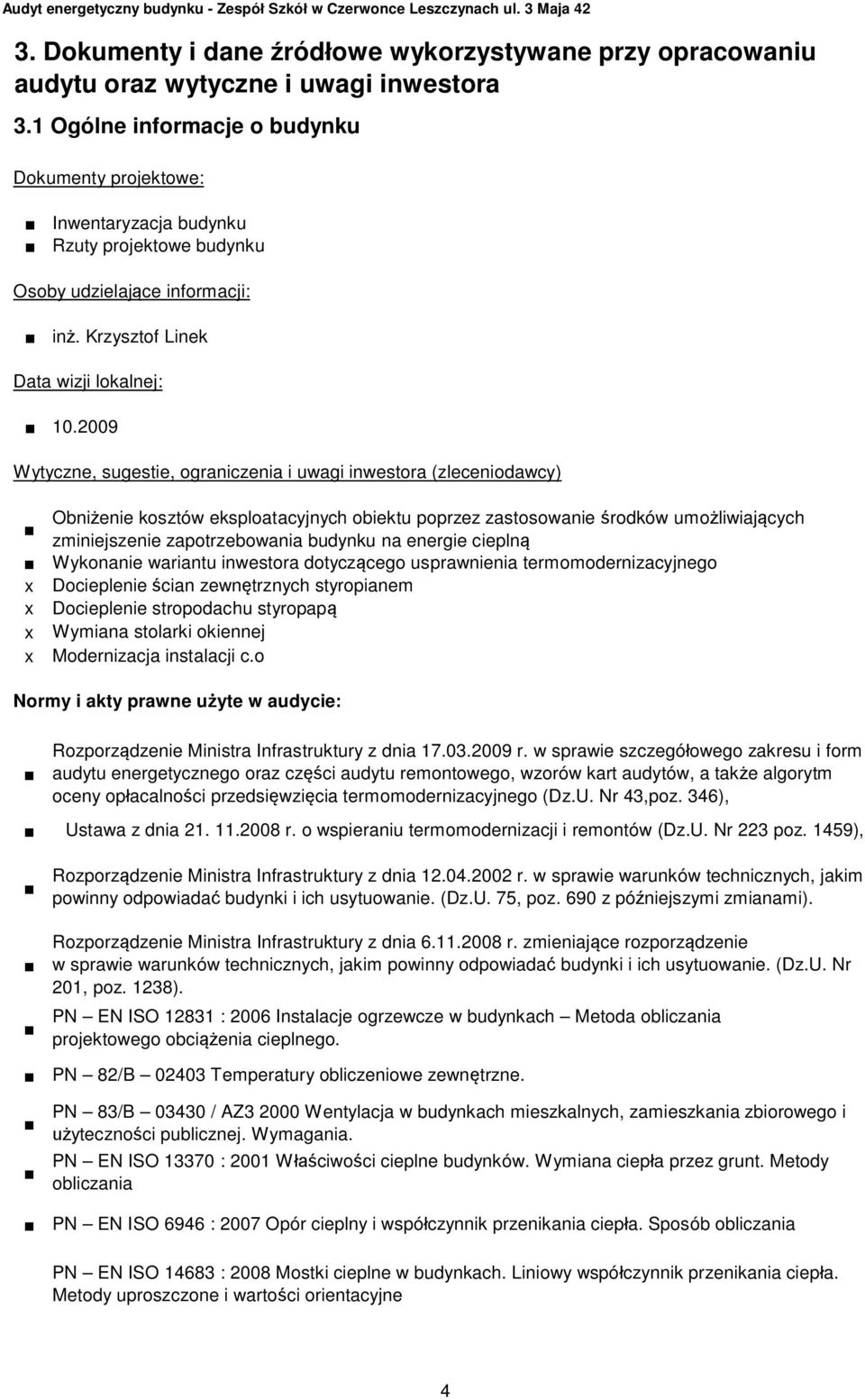 2009 Wytyczne, sugestie, ograniczenia i uwagi inwestora (zleceniodawcy) x x x x Obnienie kosztów eksploatacyjnych obiektu poprzez zastosowanie rodków umoliwiajcych zminiejszenie zapotrzebowania