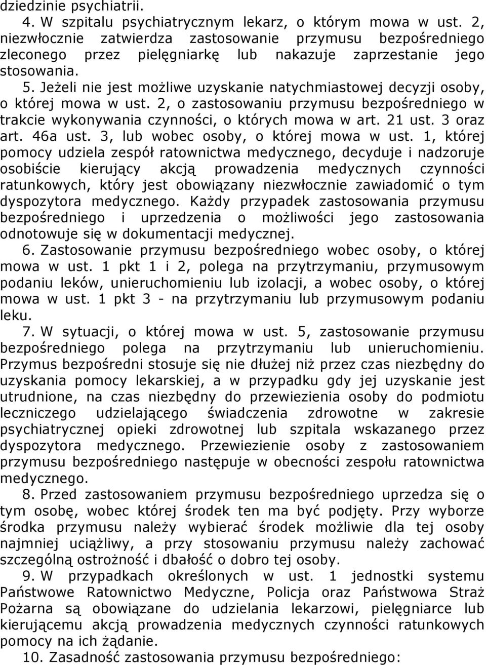 Jeżeli nie jest możliwe uzyskanie natychmiastowej decyzji osoby, o której mowa w ust. 2, o zastosowaniu przymusu bezpośredniego w trakcie wykonywania czynności, o których mowa w art. 21 ust.