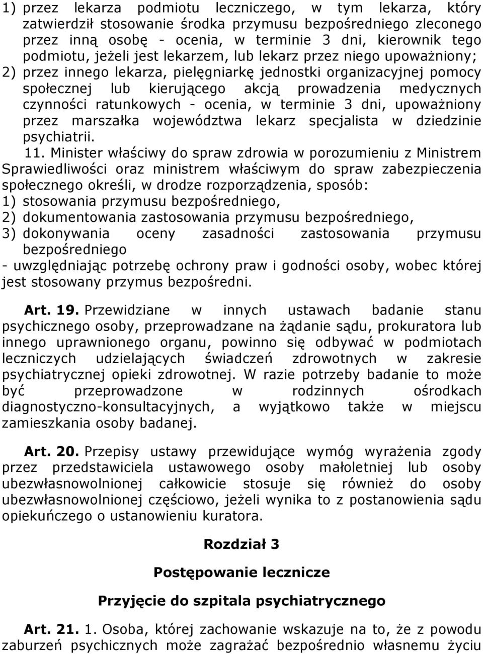 ratunkowych - ocenia, w terminie 3 dni, upoważniony przez marszałka województwa lekarz specjalista w dziedzinie psychiatrii. 11.