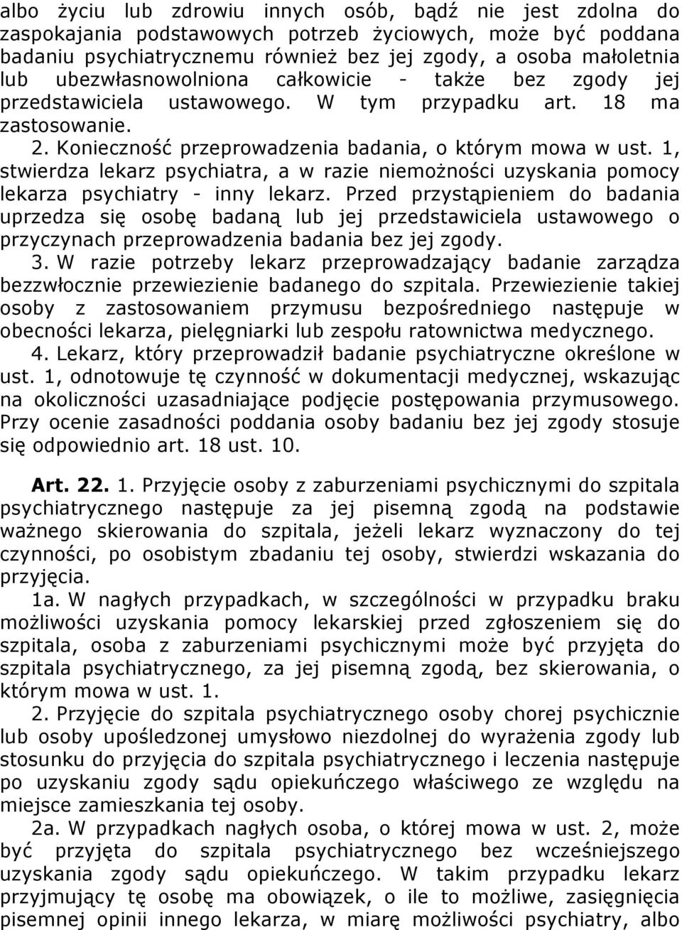 1, stwierdza lekarz psychiatra, a w razie niemożności uzyskania pomocy lekarza psychiatry - inny lekarz.