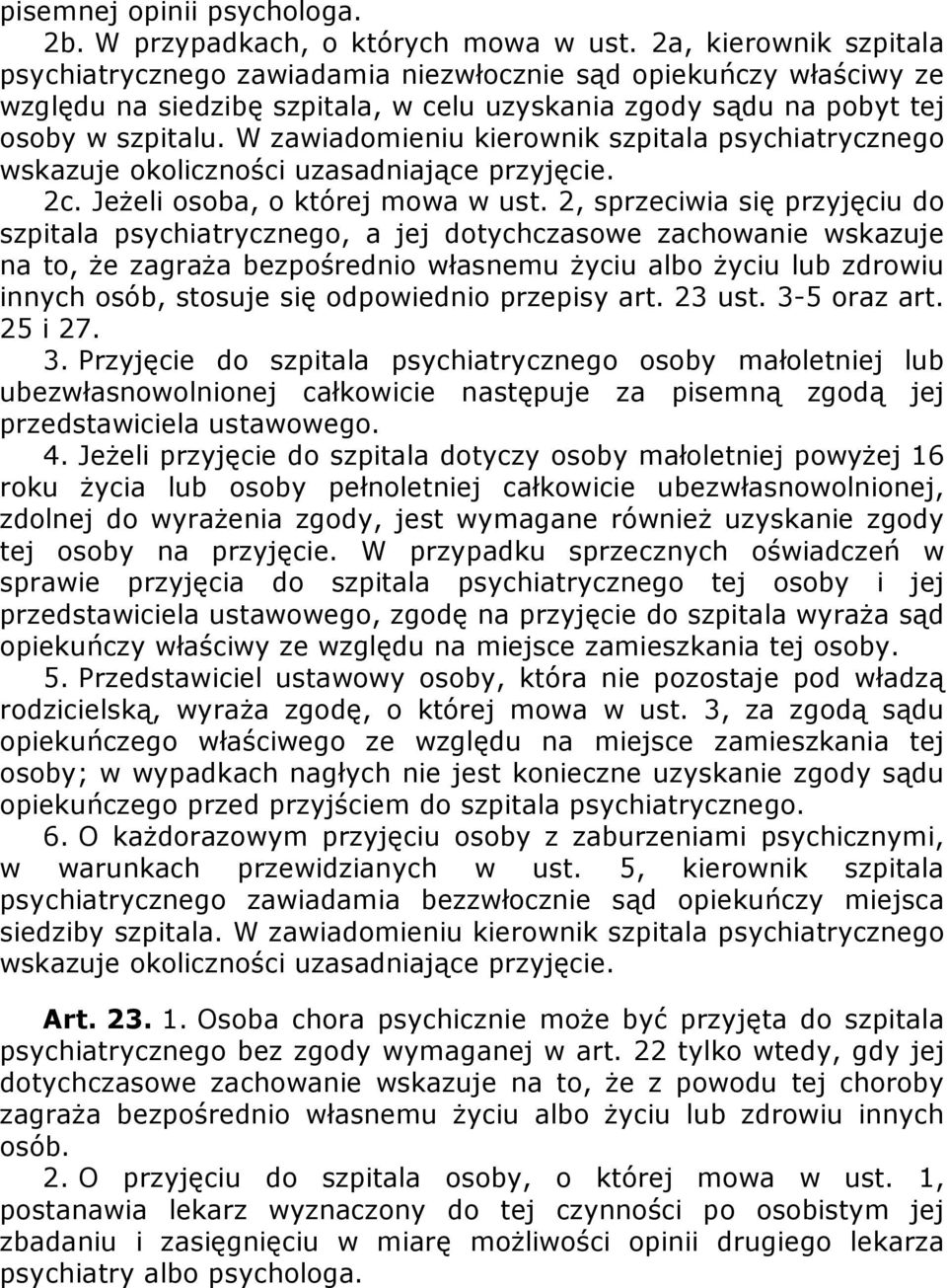 W zawiadomieniu kierownik szpitala psychiatrycznego wskazuje okoliczności uzasadniające przyjęcie. 2c. Jeżeli osoba, o której mowa w ust.